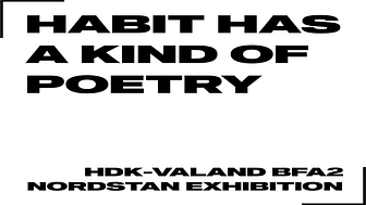 HDK-Valand välkomnar till konstutställningen  "Habit has a kind of poetry" 14-19/1 i Nordstan