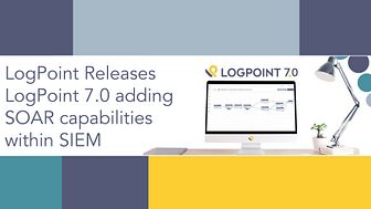 LogPoint announces the release of LogPoint 7.0, combining the analytical capabilities of SIEM with the powerful response tools in SOAR.