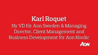 Karl Roquet tillträder som ny VD för Aon Sweden AB och som Managing Director, Client Management and Business Development för Aon Nordic.