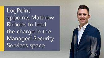 LogPoint appoints Matthew Rhodes to lead the charge in the Managed Security Services space