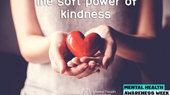 Mental Health Awareness Week: The soft power of kindness