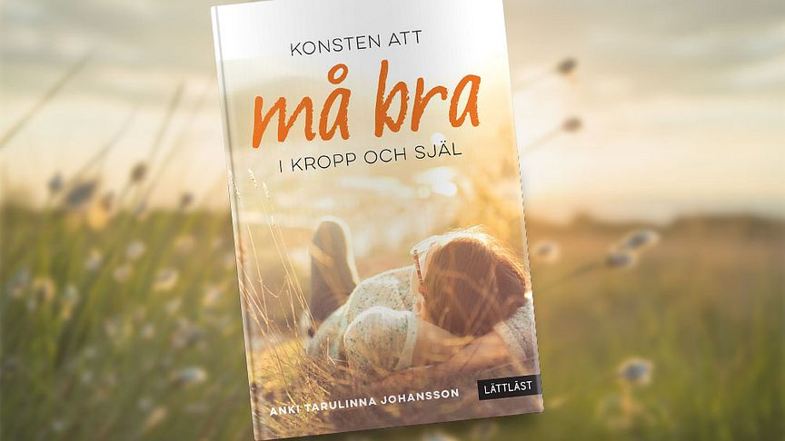 Boken Konsten att må bra i kropp och själ, av Anki Tarulinna Johansson, ger fler möjlighet att inspireras till hälsosamma livsval.