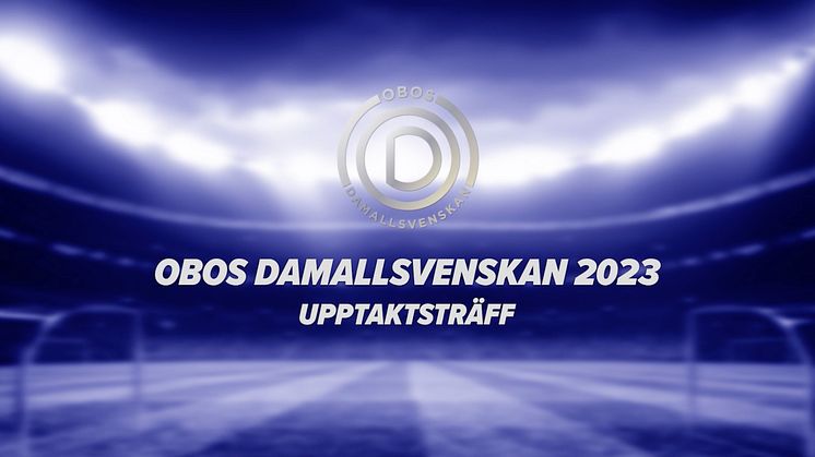 Dags för OBOS Damallsvenskans upptaktsträff 2023 - se den idag!