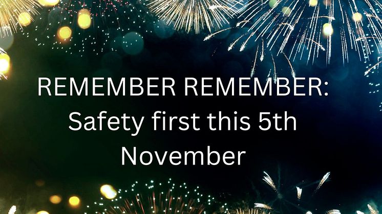 Remember remember... Safety first this 5th November!