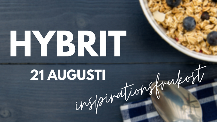 Den 21 augusti bjuder vi in till kostnadsfri digital inspirationsfrukost på temat Hybrit.
