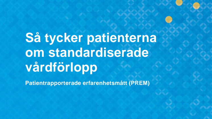 Så tycker patienterna om standardiserade vårdförlopp – patientrapporterade erfarenhetsmått (PREM)
