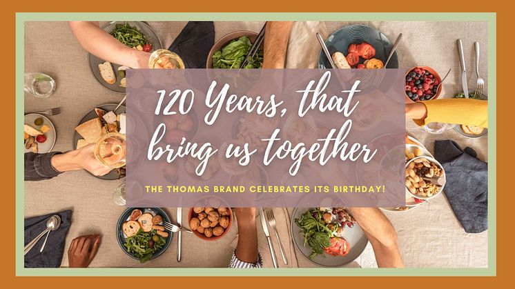 120 years that bring us together: The Thomas brand celebrates its birthday!