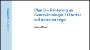 SVU-rapport 2011-03: Plan B – hantering av översvämningar i tätorter vid extrema regn (ledningsnät)