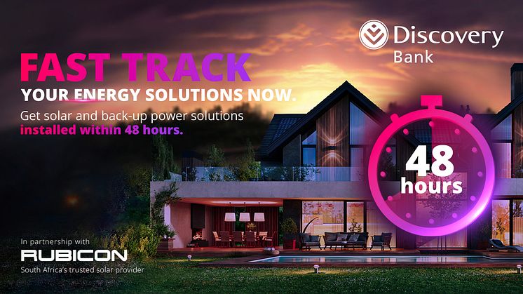 Discovery Bank clients will get fast-track installation – within 48 hours – of their solar solution after completing their order.