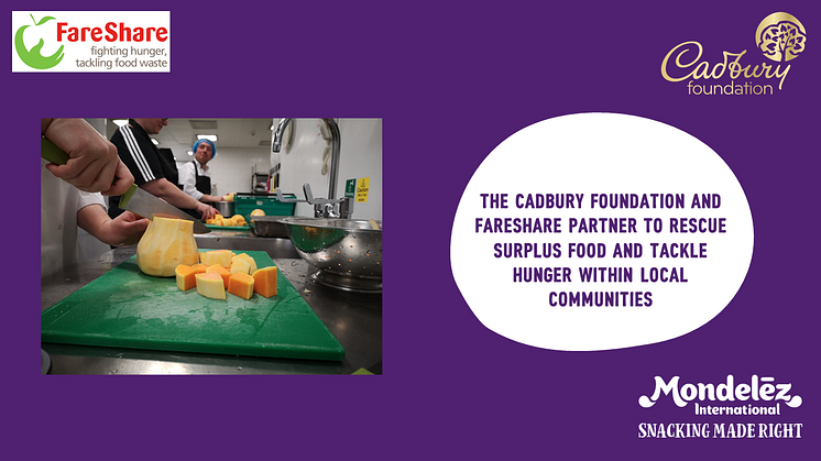 THE CADBURY FOUNDATION AND FARESHARE PARTNER TO RESCUE SURPLUS FOOD AND TACKLE HUNGER WITHIN LOCAL COMMUNITIES