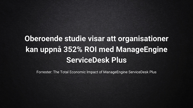 Oberoende studie visar att organisationer kan uppnå 352% ROI med ManageEngine ServiceDesk Plus