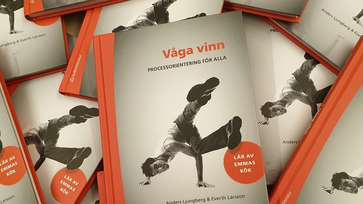 Verksamhetsutveckling berör alla som arbetar inom verksamheten. Därför behövs den nya boken ”Våga vinn – processorientering för alla”, av Anders Ljungberg och Everth Larsson.