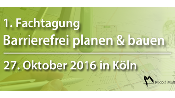 1. Fachtagung „Barrierefrei planen & bauen“ am 27. Oktober 2016 liefert Know-how und Best Practice Beispiele