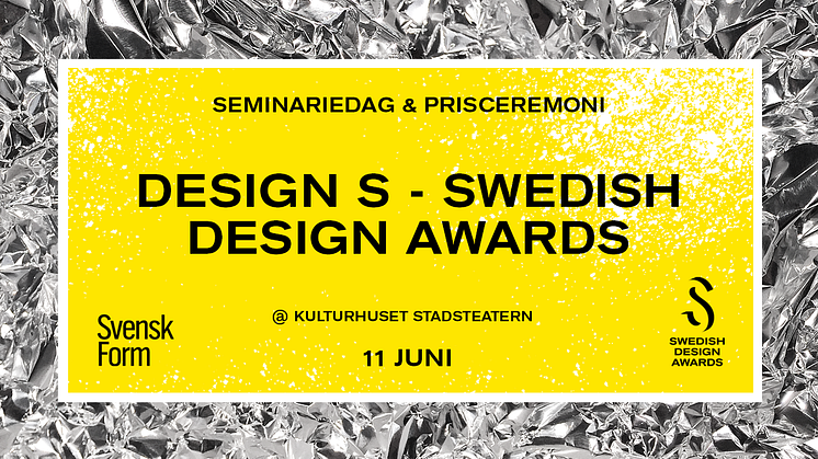 Design S – Swedish Design Awards 2018, välkommen på seminariedag och prisceremoni 11 juni