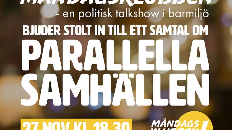MÅNDAGSKLUBBEN – en politisk talkshow i barmiljö, bjuder stolt in till ett samtal om Parallella Samhällen