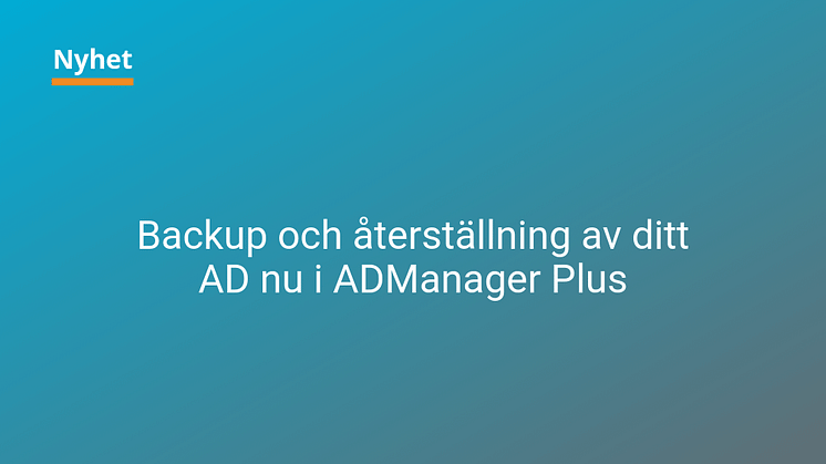 Backup och återställning av ditt Active Directory nu i ADManager Plus