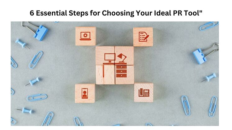 6 Essential Steps for Choosing Your Ideal PR Tool"
