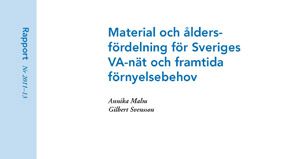 SVU-rapport 2011-13: Material och åldersfördelning för Sveriges VA-nät och framtida förnyelsebehov