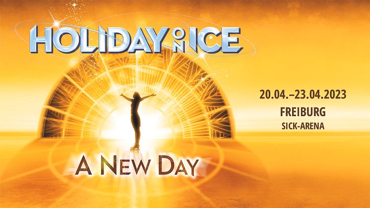 Vom 20.04. bis 23.04.2023 kommt HOLIDAY ON ICE mit der neuen Show A NEW DAY in die Freiburger SICK-Arena