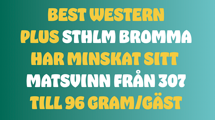 Best Western Plus Sthlm Bromma har minskat sitt matsvinn från 307 till 96 gram/gäst