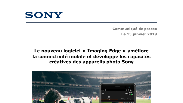 Le nouveau logiciel « Imaging Edge » améliore  la connectivité mobile et développe les capacités créatives des appareils photo Sony