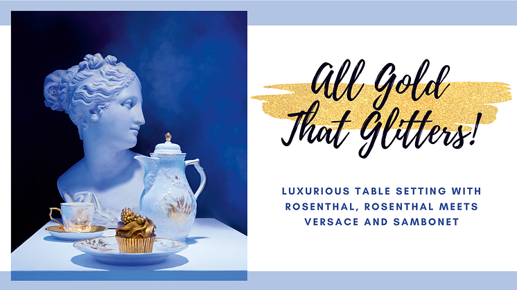 All Gold that glitters! Luxurious table setting with Rosenthal, Rosenthal meets Versace and Sambonet