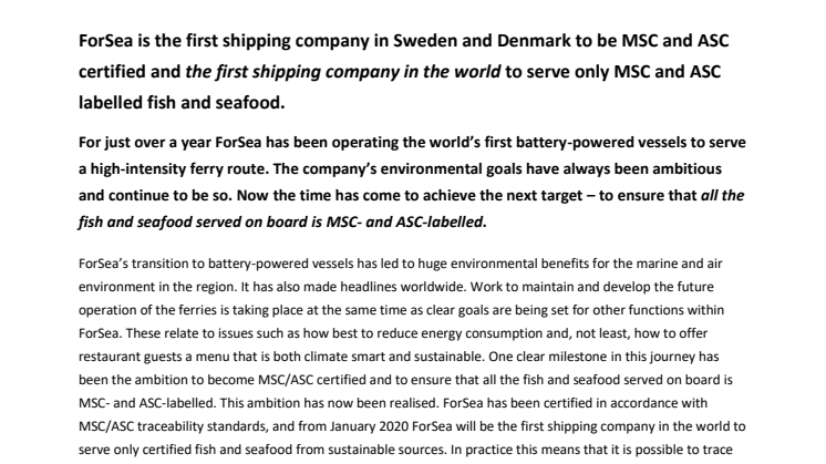 ForSea is the first shipping company in Sweden and Denmark to be MSC and ASC certified and the first shipping company in the world to serve only MSC and ASC labelled fish and seafood. 