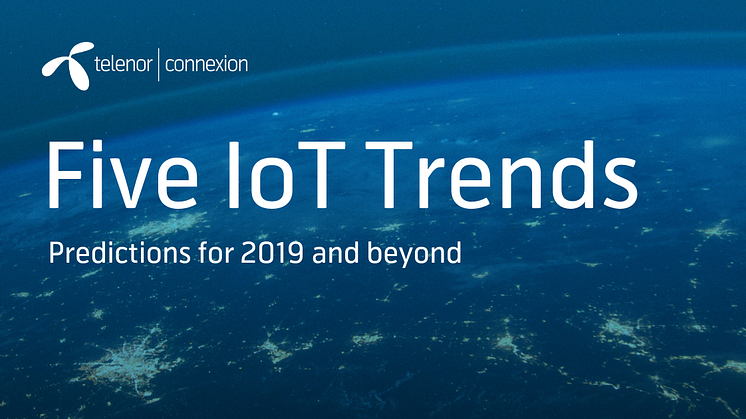 Telenor Connexion releases report:  Five Predictions for IoT in 2019 and beyond 