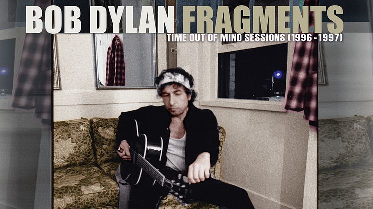 Bob Dylan - FRAGMENTS – TIME OUT OF MIND SESSIONS (1996-1997): THE BOOTLEG SERIES VOL. 17 släpps 27 januari