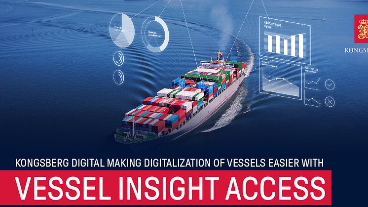 Kongsberg Digital has launched Vessel Insight Access, a scalable and efficient solution that transforms manual reporting to digital data from sea to cloud.
