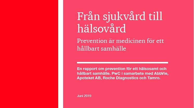 Rapporten om prevention för ett hälsosamt och hållbart samhälle har tagits fram av PwC i samarbete med AbbVie, Apoteket AB, Roche Diagnostics och Tamro. 