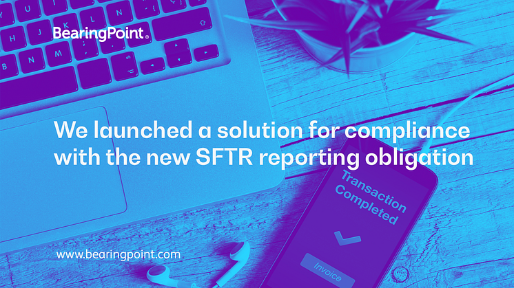 BearingPoint solution for compliance with the new SFTR reporting obligation