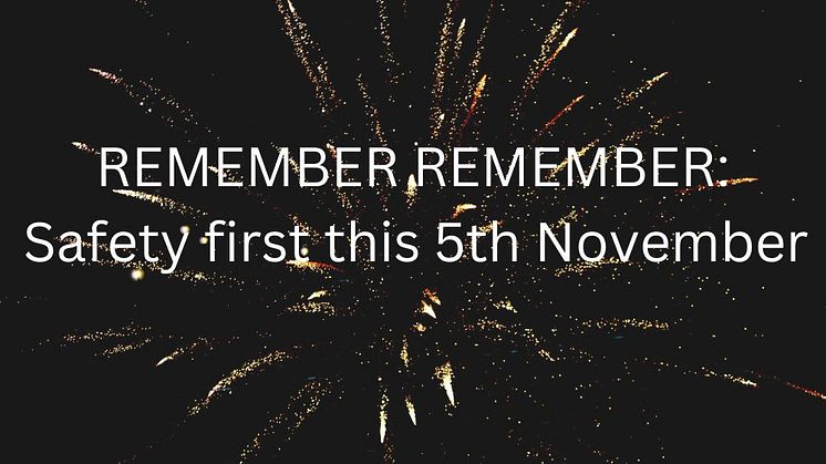 Remember remember Safety first this 5th November