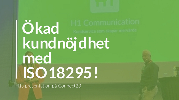 H1s presentation på Connect23 – ”Ökad kundnöjdhet med ISO 18295!”