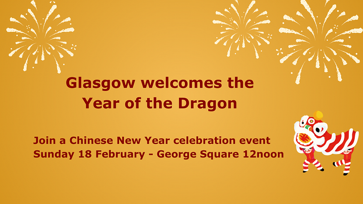 Glasgow welcomes the Year of the Dragon Join a Chinese New Year event Sunday 18 February - George Square 12noon