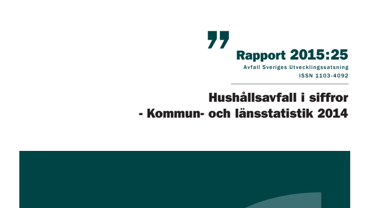 Avfall Sverige, rapport 2015:25. Hushållsavfall i siffror. Kommun- och länsstatistik 2014.