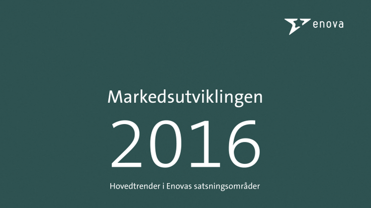 Markedsutviklingen 2016 – Hovedtrender i Enovas satsningsområder