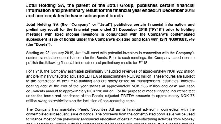Jotul Holding SA, the parent of the Jøtul Group, publishes certain financial information and preliminary result for the financial year ended 31 December 2018 and contemplates to issue subsequent bonds