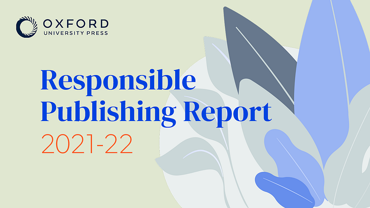 Oxford University Press—the world’s largest university press—has published its first Responsible Publishing Report, in recognition of its wider impact on society. 