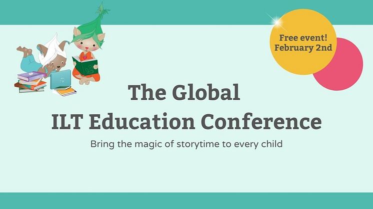 The Global ILT Education Conference – “Bring the magic of storytime to every child”
