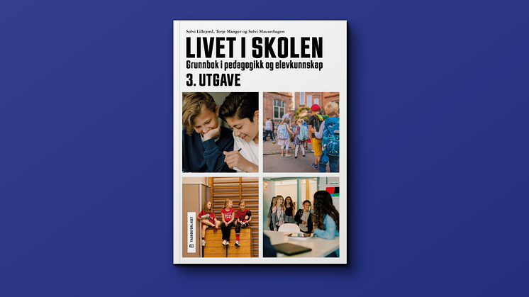 «Livet i skolen, 3 utgave. Grunnbok i pedagogikk og elevkunnskap» av Sølvi Lillejord, Terje Manger og Sølvi Mausethagen