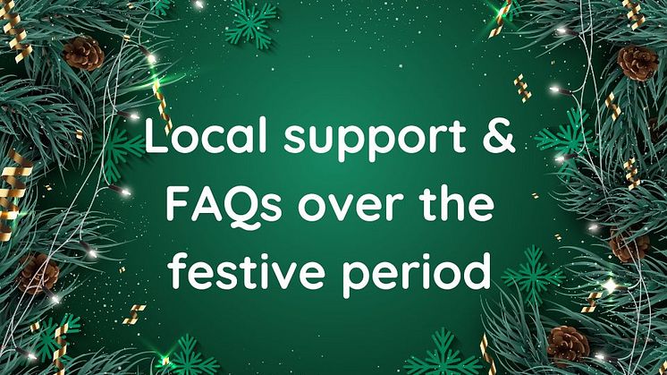Local support & FAQs over the festive period