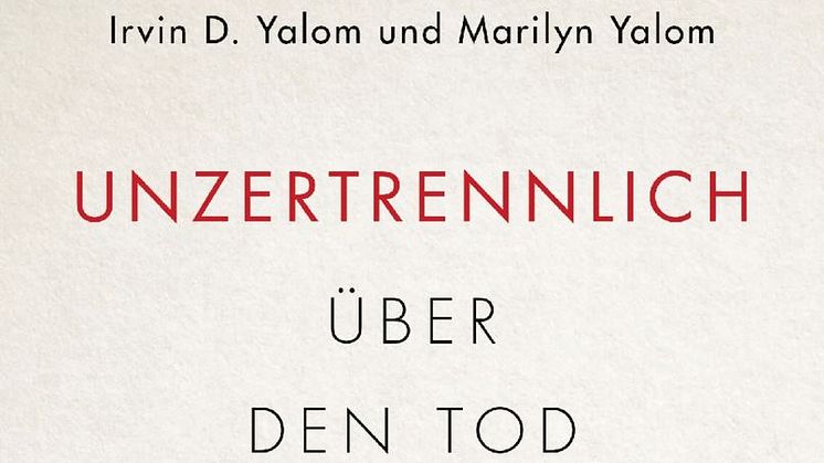 Irvin D. Yalom, Marilyn Yalom - Unzertrennlich - Über den Tod und das Leben