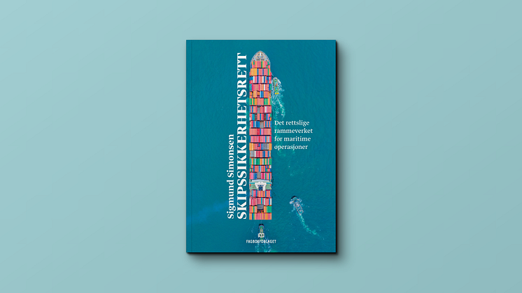 Boken «Skipssikkerhetsrett - Det rettslige rammeverket for maritime operasjoner» av Sigmund Simonsen