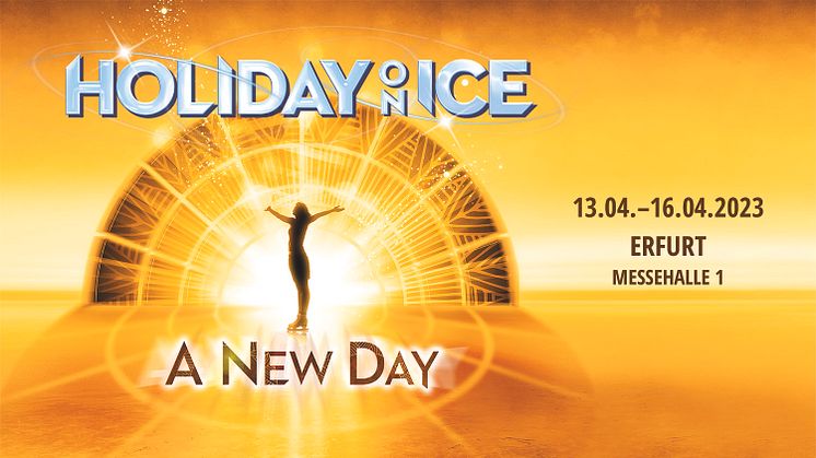 Vom 13.04. bis 16.04.2023 kommt HOLIDAY ON ICE mit der neuen Show A NEW DAY in die Erfurter Messehalle 1