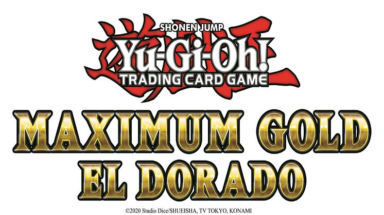 MAXIMUM GOLD: EL DORADO BRINGS PREMIUM GOLD RARE CARDS BACK TO THE YU-GI-OH! TRADING CARD GAME