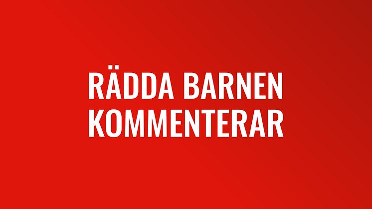 Rädda Barnen kommenterar: Regeringens reformagenda för svenskt bistånd