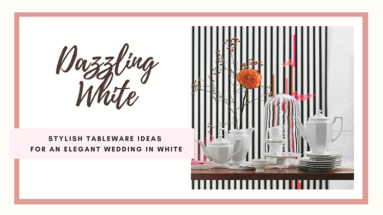 Dazzling White: Stylish tableware ideas for an elegant wedding in white