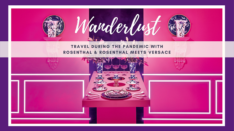 Wanderlust: Travelling in pandemic times with Rosenthal & Rosenthal meets Versace