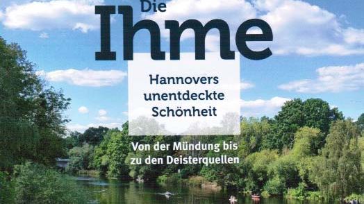 Die Ihme - Hannovers unentdeckte Schönheit